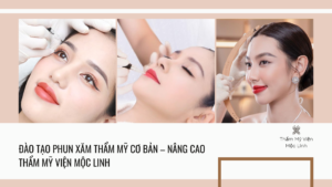 Đào tạo phun xăm thẩm mỹ cơ bản – nâng cao Thẩm Mỹ Viện Mộc Linh