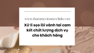 Xử lí sẹo lồi vành tai cam kết chất lượng dịch vụ cho khách hàng